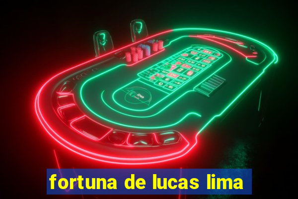 fortuna de lucas lima